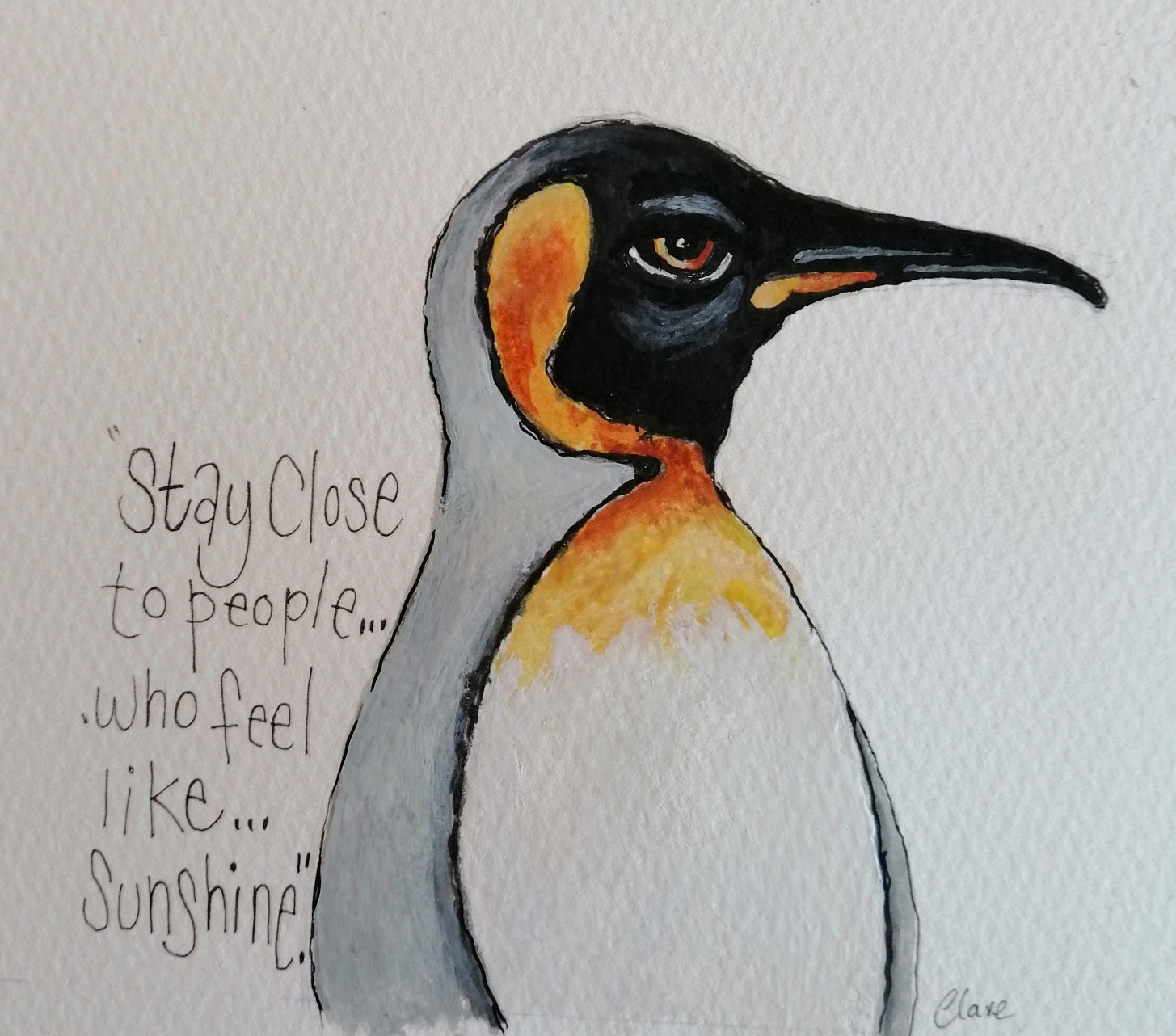 Siobhan the Penguin - Stay close to people.... who feel like sunshine. Mounted original smiley sketch.